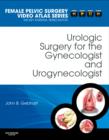 Urologic Surgery for the Gynecologist and Urogynecologist : Female Pelvic Surgery Video Atlas Series - Book