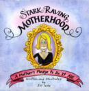 Stark Raving Motherhood : A Mother's Pledge to Do it All - Book
