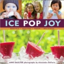 Ice Pop Joy : Organic, Healthy, Fresh, Delicious - Book