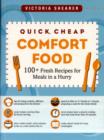 Quick, Cheap Comfort Food : 100+ Fresh Recipes for Meals in a Hurry - Book