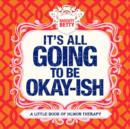 It's All Going to be Okay-Ish - Book