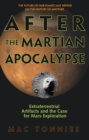 After the Martian Apocalypse : Extraterrestrial Artifacts and the Case for Mars Exploration - eBook
