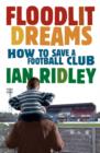 Floodlit Dreams : How to Save a Football Club - Book