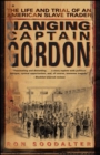 Hanging Captain Gordon : The Life and Trial of an American Slave Trader - eBook
