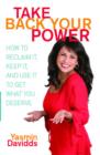 Take Back Your Power : How to Reclaim It, Keep It, and Use It to Get What You Deserve - eBook