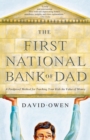 The First National Bank of Dad : A Foolproof Method for Teaching Your Kids the Value of Money - Book