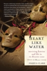 Heart Like Water : Surviving Katrina and Life in Its Disaster Zone - Book