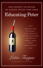 Educating Peter : How I Taught a Famous Movie Critic the Difference Between Cabernet and Merlot or How Anybody Can Become an (Almost) Instant Wine Expert - eBook