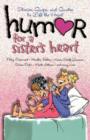 Humor for a Sister's Heart : Stories, Quips, and Quotes to Lift the Heart - Book