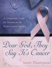 Dear God, They Say It's Cancer : A Companion Guide for Women on the Breast Cancer Journey - eBook