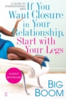 If You Want Closure In Your Relationship, Start With Your Legs : A Woman's Gudie to Understanding Men - Book