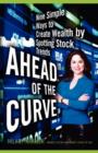 Ahead of the Curve : Nine Simple Ways to Create Wealth by Spotting Stock Trends - Book