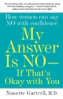 My Answer is No . . . If That's Okay with You : How Women Can Say No with Confidence - Book