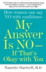 My Answer is No . . . If That's Okay with You : How Women Can Say No and (Still) Feel Good About It - eBook