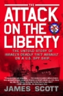 The Attack on the Liberty : The Untold Story of Israel's Deadly 1967 Assault on a U.S. Spy Ship - Book