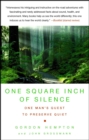 One Square Inch of Silence : One Man's Search for Natural Silence in a Noisy World - eBook