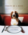Throw Me a Bone : 50 Healthy, Canine Taste-Tested Recipes for Snacks, Meals, and Treats - Book