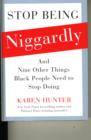 Stop Being Niggardly : Nine Other Things Black People Need to Stop Doing - Book