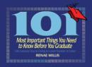 101 Most Important Things You Need to Know Before You Graduate : Life Lessons You're Going to Learn Sooner or Later... - eBook