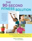 The 90-Second Fitness Solution : The Most Time-Efficient Workout Ever for a Healthier, Stronger, Younger You - Book