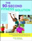 The 90-Second Fitness Solution : The Most Time-Efficient Workout Ever for a Healthier, Stronger, Younger You - eBook