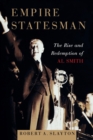 Empire Statesman : The Rise and Redemption of Al Smith - Book