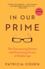 In Our Prime : The Fascinating History and Promising Future of Middle Age - Book
