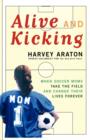 Alive and Kicking : When Soccer Moms Take the Field and Change Their Lives Forever - Book