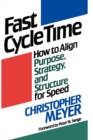 Fast Cycle Time : How to Align Purpose, Strategy, and Structure for Speed - Book