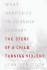 What Happened to Johnnie Jordan? : The Story of a Child Turning Violent - Book