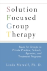 Solution Focused Group Therapy : Ideas for Groups in Private Practise, Schools, - Book