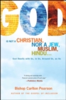God Is Not a Christian, Nor a Jew, Muslim, Hindu... : God Dwells with Us, in Us, Around Us, as Us - eBook