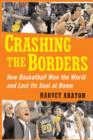 Crashing the Borders : How Basketball Won the World and Lost Its Soul at Home - eBook