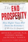 The End of Prosperity : How Higher Taxes Will Doom the Economy--If We Let It Happen - Book
