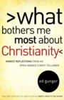 What Bothers Me Most about Christianity : Honest Reflections from an Open-Minded Christ Follower - Book