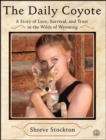 The Daily Coyote : A Story of Love, Survival, and Trust in the Wilds of Wyoming - eBook