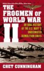 The Frogmen of World War II : An Oral History of the U.S. Navy's Underwater Demolition Teams - eBook