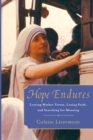 Hope Endures : Leaving Mother Teresa, Losing Faith, and Searching for Meaning - Book