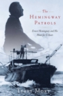 The Hemingway Patrols : Ernest Hemingway and His Hunt for U-Boats - Book