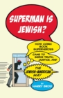 Superman Is Jewish? : How Comic Book Superheroes Came to Serve Truth, Justice, and the Jewish-American Way - eBook