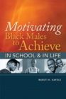 Motivating Black Males to Achieve in School and in Life - Book