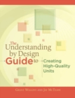 The Understanding by Design Guide to Creating High-Quality Units - Book