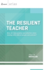 The Resilient Teacher : How Do I Stay Positive and Effective When Dealing With Difficult People and Policies? - Book