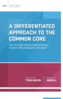 A Differentiated Approach to the Common Core : How Do I Help a Broad Range of Learners  Succeed With a Challenging Curriculum? - Book