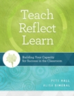 Teach, Reflect, Learn : Building Your Capacity for Success in the Classroom - Book