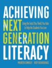 Achieving Next Generation Literacy : Using the Tests (You Think) You Hate to Help the Students You Love - Book