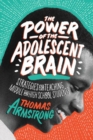 The Power of the Adolescent Brain : Strategies for Teaching Middle and High School Students - Book