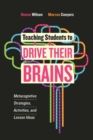 Teaching Students to Drive Their Brains : Metacognitive Strategies, Activities, and Lesson Ideas - Book