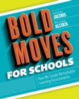 Bold Moves for Schools : How We Create Remarkable Learning Environments - Book