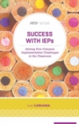 Success with IEPs : Solving Five Common Implementation Challenges in the Classroom - Book